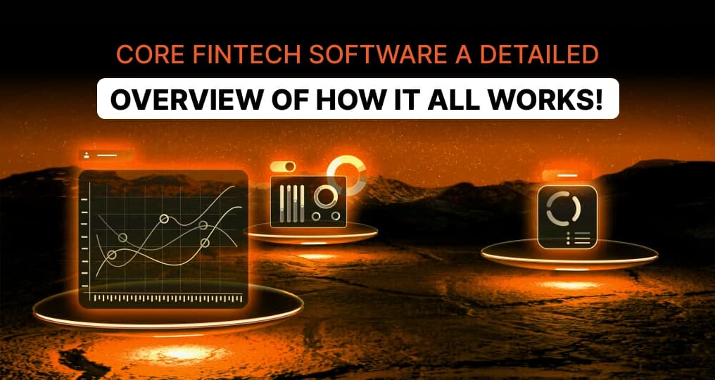 Core Fintech Software a Detailed Overview of How it All Works!