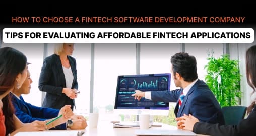 How to Choose a Fintech Software Development Company- Tips for Evaluating Affordable Fintech Applications 
