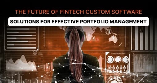 The Future of Fintech – Custom Software Solutions for Effective Portfolio Management 